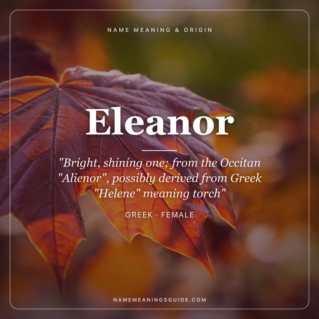 Eleanor name meaning "Bright, shining one; from the Occitan "Alienor", possibly derived from Greek "Helene" meaning torch" - Greek female name share card | NameMeanings