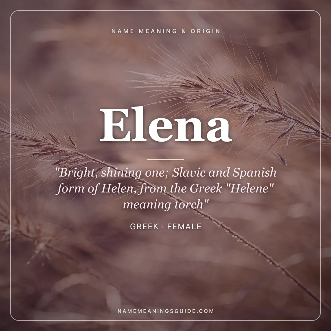 Elena name meaning "Bright, shining one; Slavic and Spanish form of Helen, from the Greek "Helene" meaning torch" - Greek female name share card | NameMeanings