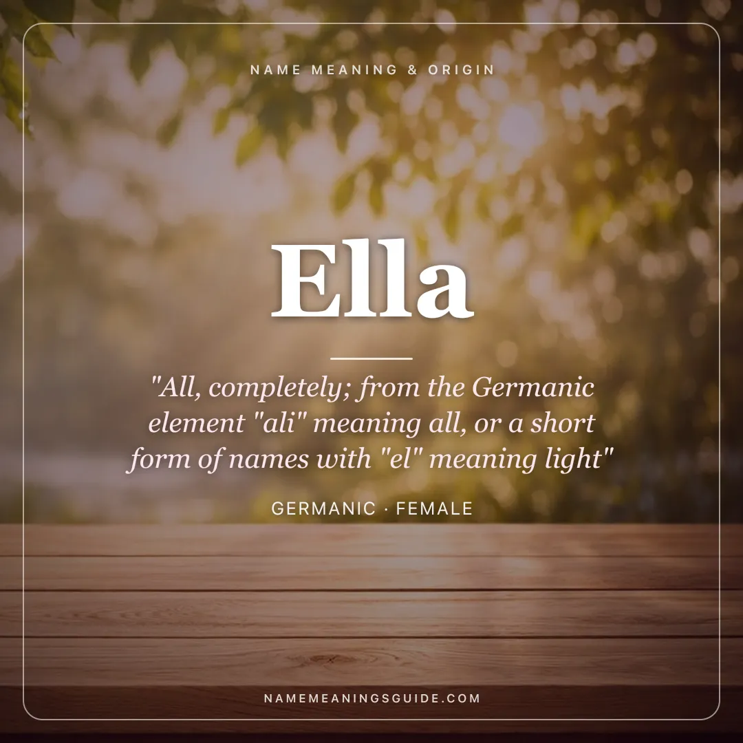 Ella name meaning "All, completely; from the Germanic element "ali" meaning all, or a short form of names with "el" meaning light" - Germanic female name share card | NameMeanings