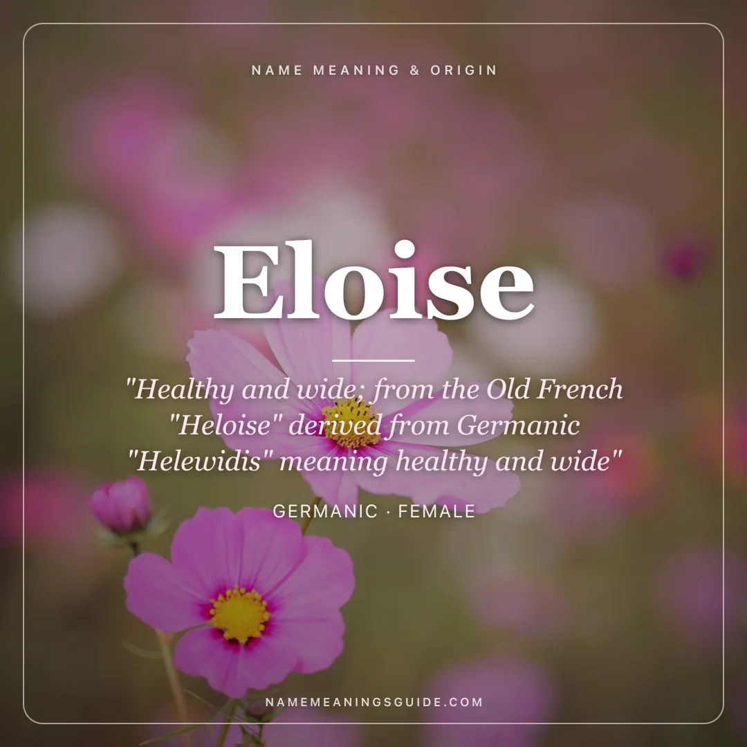 Eloise name meaning "Healthy and wide; from the Old French "Heloise" derived from Germanic "Helewidis" meaning healthy and wide" - Germanic female name share card | NameMeanings