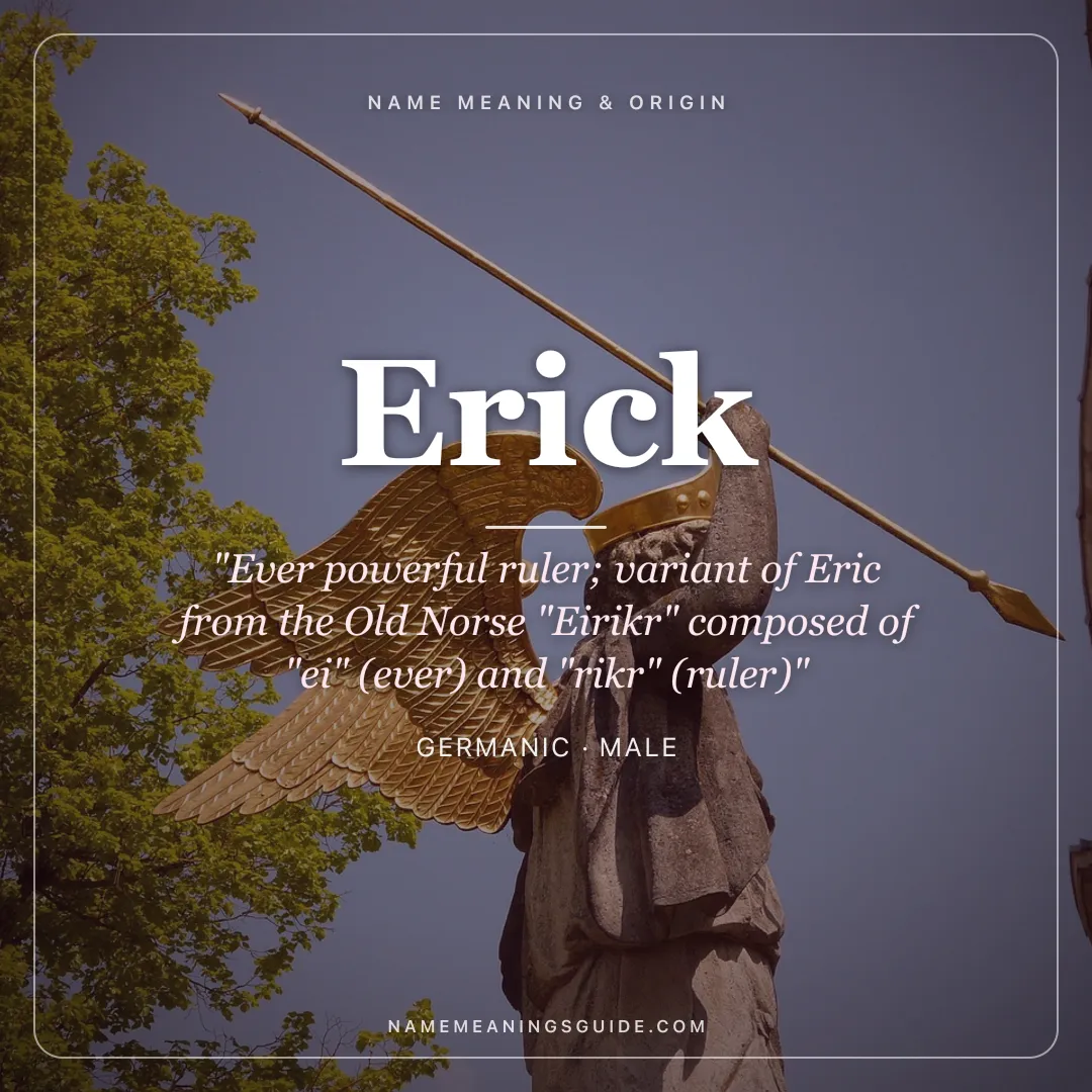 Erick name meaning "Ever powerful ruler; variant of Eric from the Old Norse "Eirikr" composed of "ei" (ever) and "rikr" (ruler)" - Germanic male name share card | NameMeanings