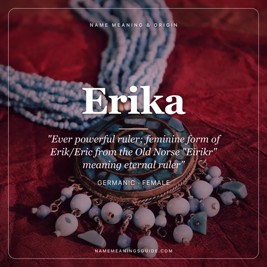 Erika name meaning "Ever powerful ruler; feminine form of Erik/Eric from the Old Norse "Eirikr" meaning eternal ruler" - Germanic female name share card | NameMeanings