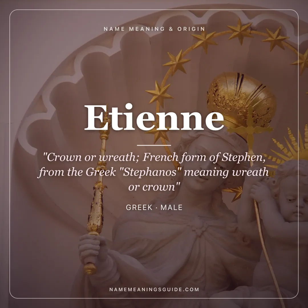 Etienne name meaning "Crown or wreath; French form of Stephen, from the Greek "Stephanos" meaning wreath or crown" - Greek male name share card | NameMeanings