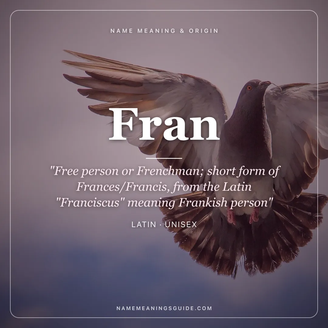 Fran name meaning "Free person or Frenchman; short form of Frances/Francis, from the Latin "Franciscus" meaning Frankish person" - Latin unisex name share card | NameMeanings