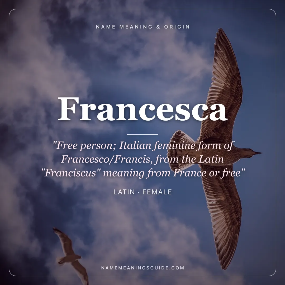 Francesca name meaning "Free person; Italian feminine form of Francesco/Francis, from the Latin "Franciscus" meaning from France or free" - Latin female name share card | NameMeanings