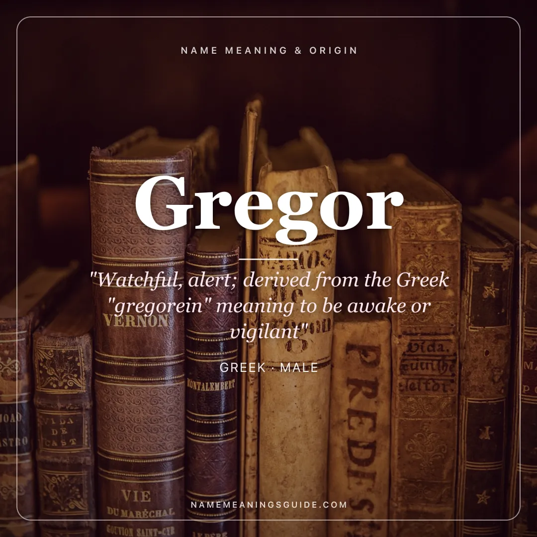 Gregor name meaning "Watchful, alert; derived from the Greek "gregorein" meaning to be awake or vigilant" - Greek male name share card | NameMeanings