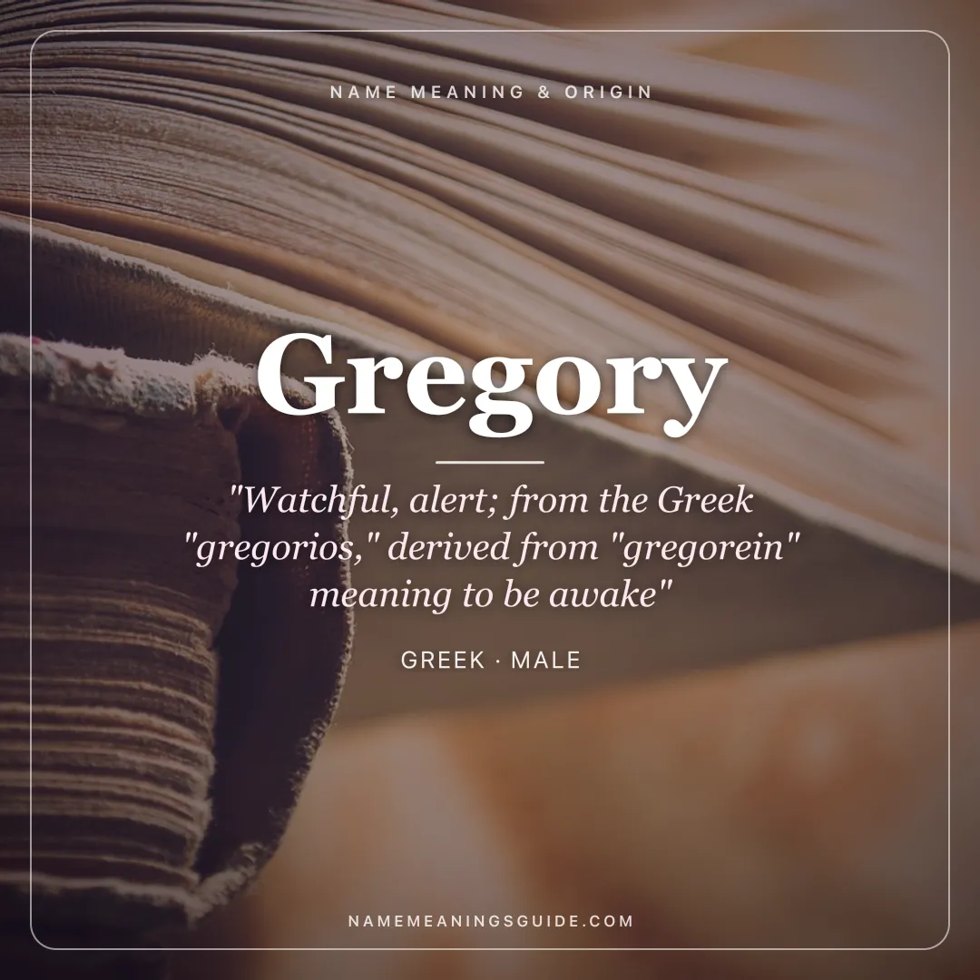 Gregory name meaning "Watchful, alert; from the Greek "gregorios," derived from "gregorein" meaning to be awake" - Greek male name share card | NameMeanings