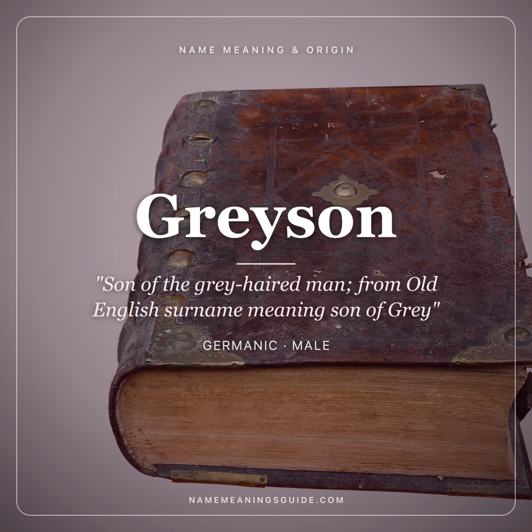 Greyson name meaning "Son of the grey-haired man; from Old English surname meaning son of Grey" - Germanic male name share card | NameMeanings