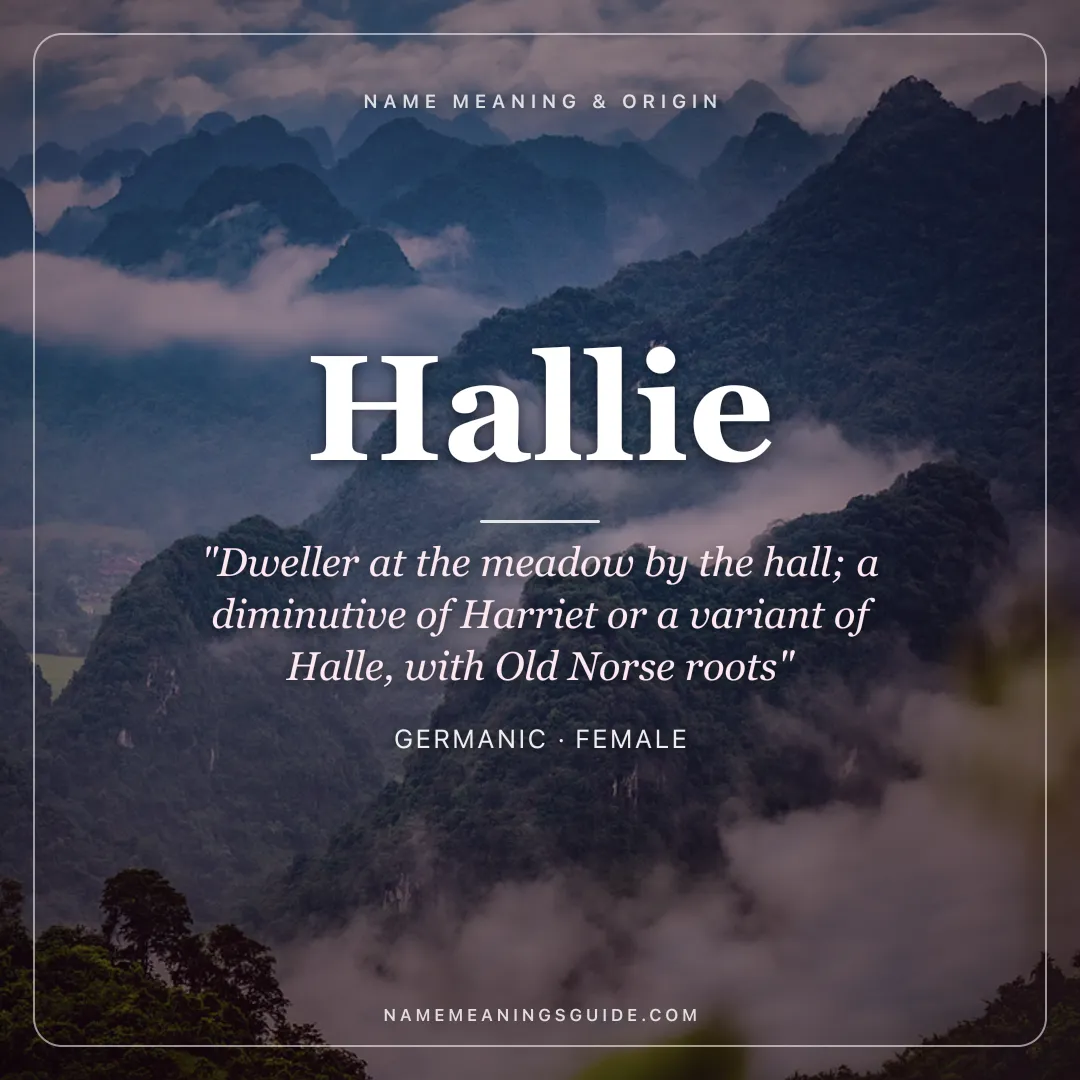 Hallie name meaning "Dweller at the meadow by the hall; a diminutive of Harriet or a variant of Halle, with Old Norse roots" - Germanic female name share card | NameMeanings