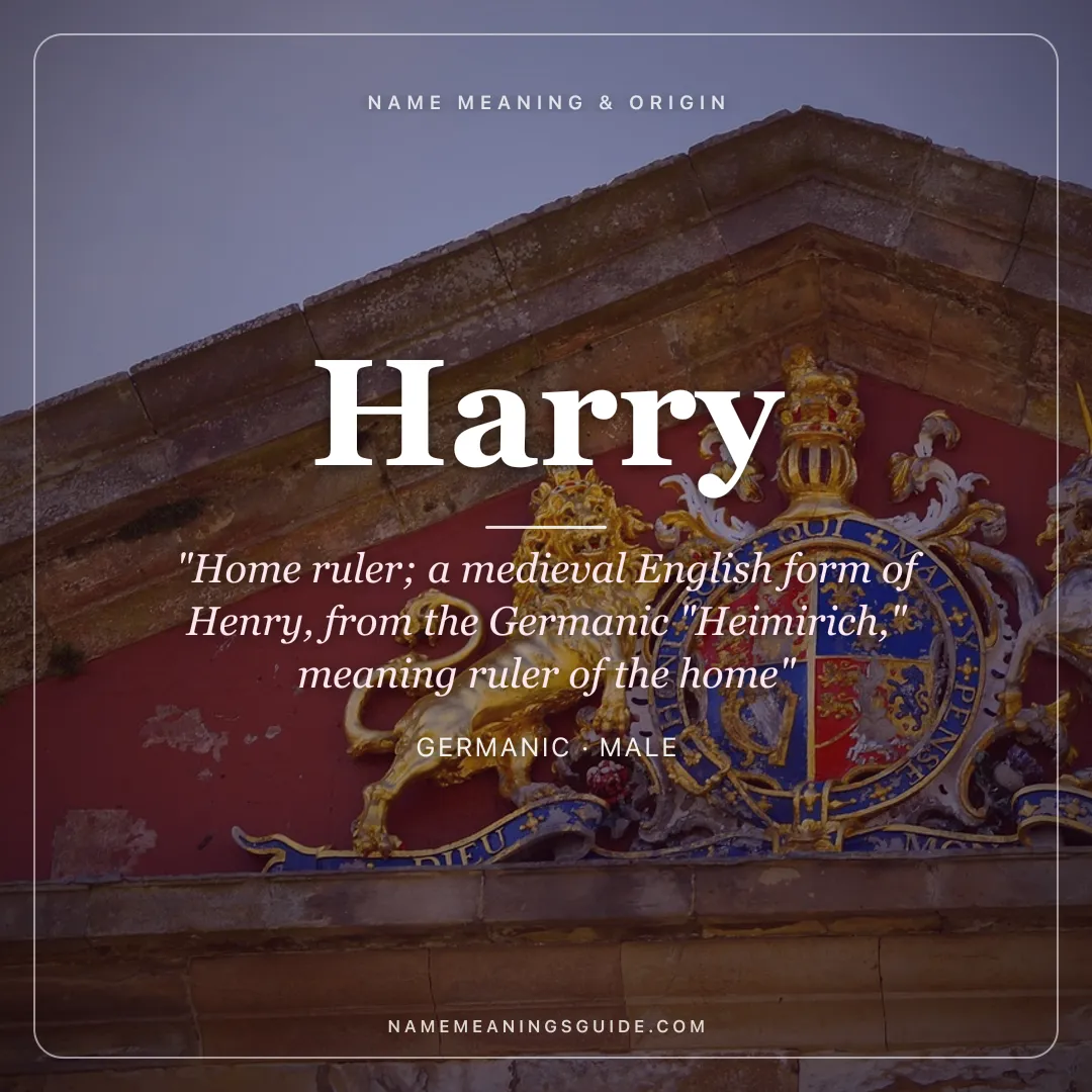 Harry name meaning "Home ruler; a medieval English form of Henry, from the Germanic "Heimirich," meaning ruler of the home" - Germanic male name share card | NameMeanings