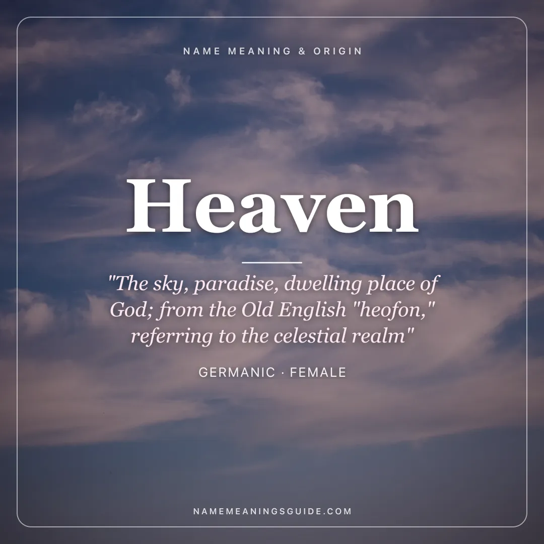 Heaven name meaning "The sky, paradise, dwelling place of God; from the Old English "heofon," referring to the celestial realm" - Germanic female name share card | NameMeanings