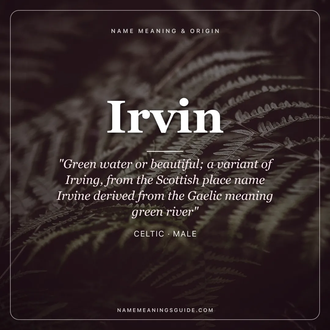 Irvin name meaning "Green water or beautiful; a variant of Irving, from the Scottish place name Irvine derived from the Gaelic meaning green river" - Celtic male name share card | NameMeanings