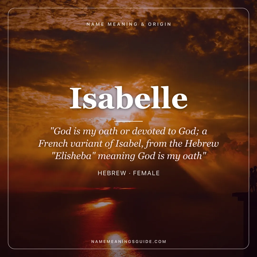 Isabelle name meaning "God is my oath or devoted to God; a French variant of Isabel, from the Hebrew "Elisheba" meaning God is my oath" - Hebrew female name share card | NameMeanings
