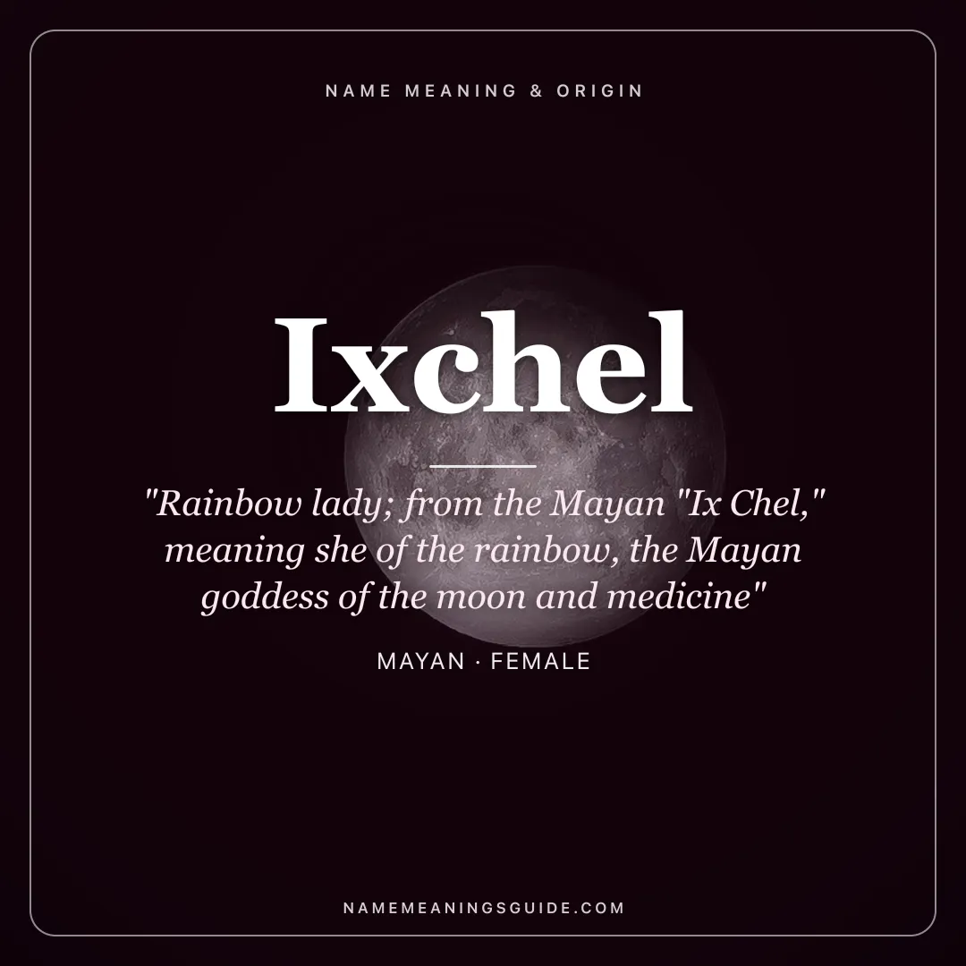 Ixchel name meaning "Rainbow lady; from the Mayan "Ix Chel," meaning she of the rainbow, the Mayan goddess of the moon and medicine" - Mayan female name share card | NameMeanings