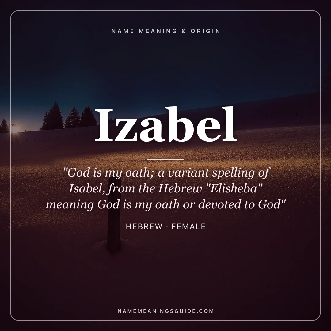 Izabel name meaning "God is my oath; a variant spelling of Isabel, from the Hebrew "Elisheba" meaning God is my oath or devoted to God" - Hebrew female name share card | NameMeanings