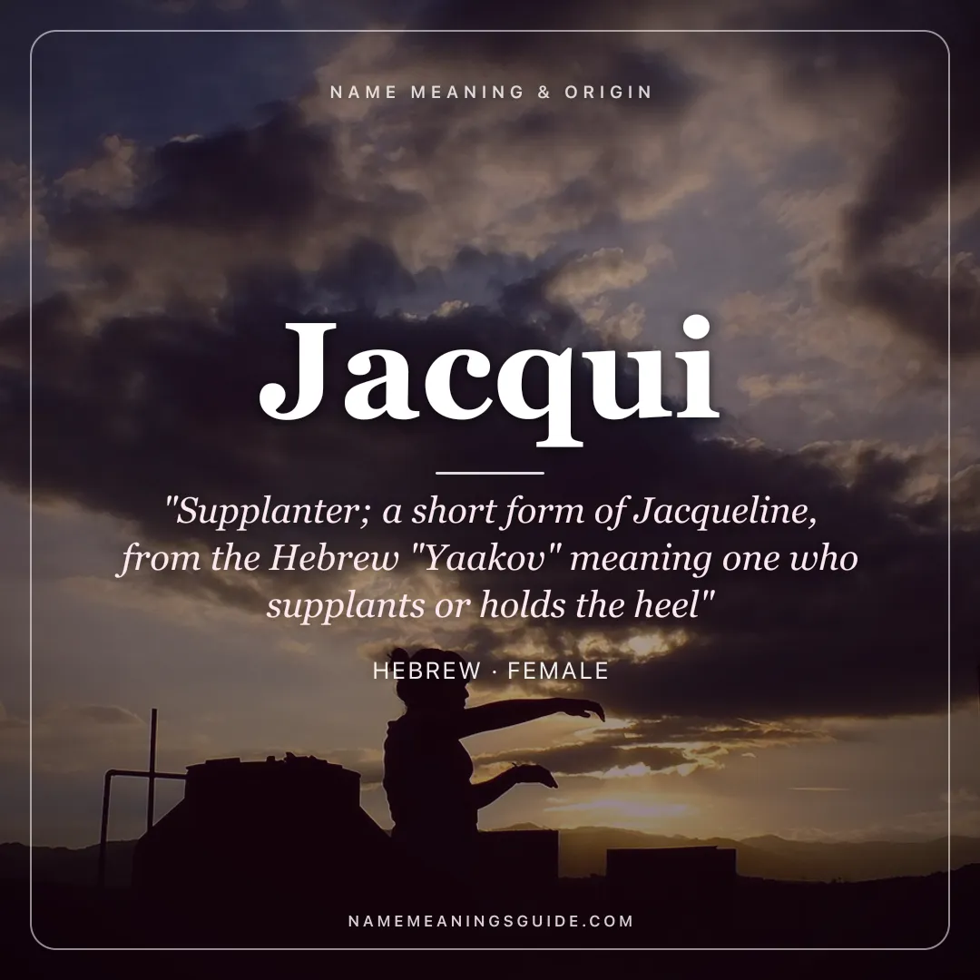 Jacqui name meaning "Supplanter; a short form of Jacqueline, from the Hebrew "Yaakov" meaning one who supplants or holds the heel" - Hebrew female name share card | NameMeanings