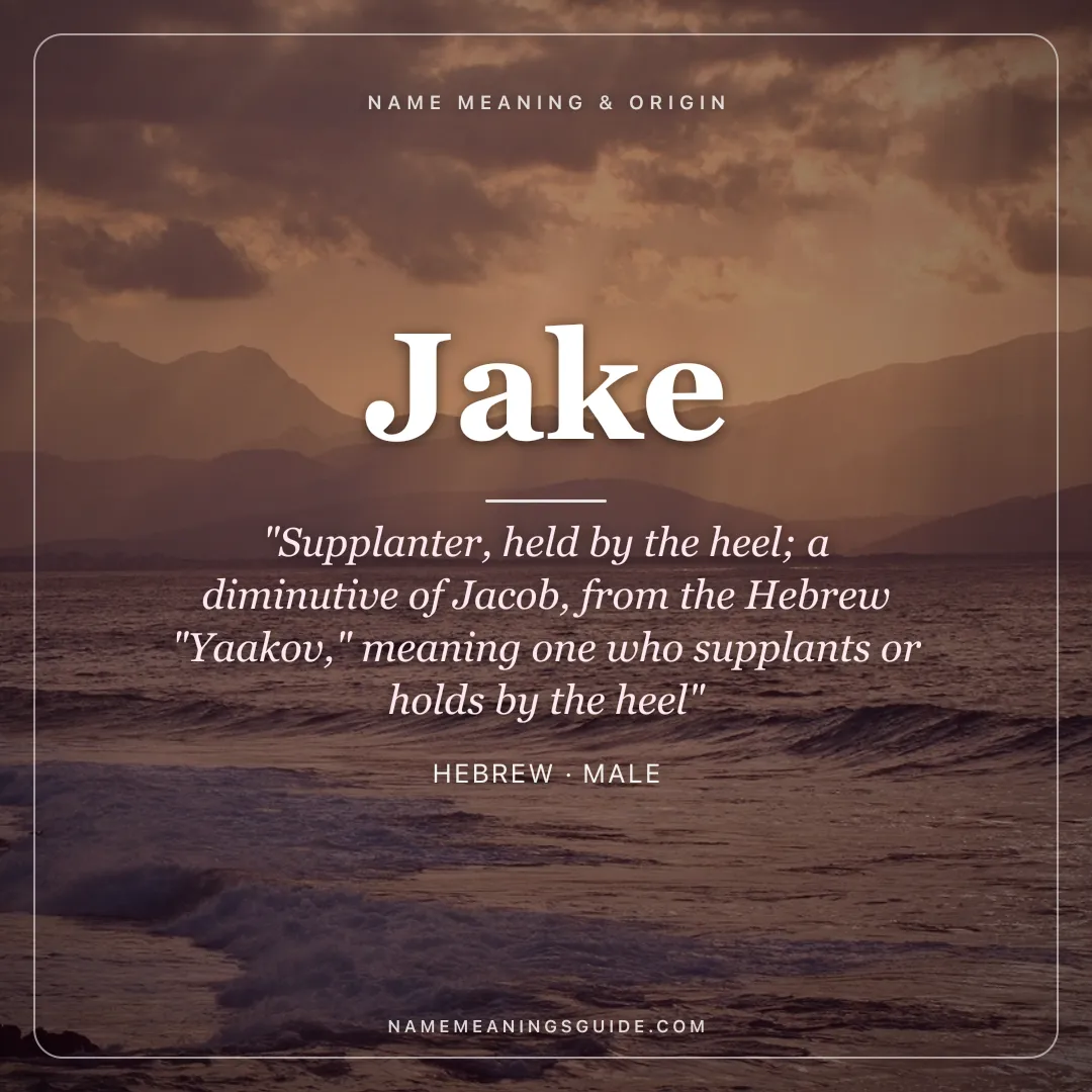 Jake name meaning "Supplanter, held by the heel; a diminutive of Jacob, from the Hebrew "Yaakov," meaning one who supplants or holds by the heel" - Hebrew male name share card | NameMeanings