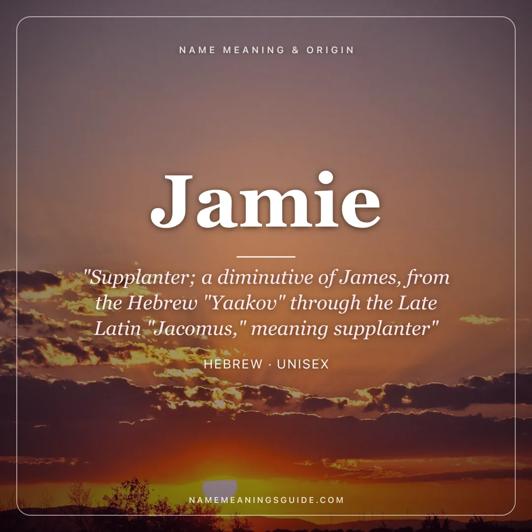Jamie name meaning "Supplanter; a diminutive of James, from the Hebrew "Yaakov" through the Late Latin "Jacomus," meaning supplanter" - Hebrew unisex name share card | NameMeanings