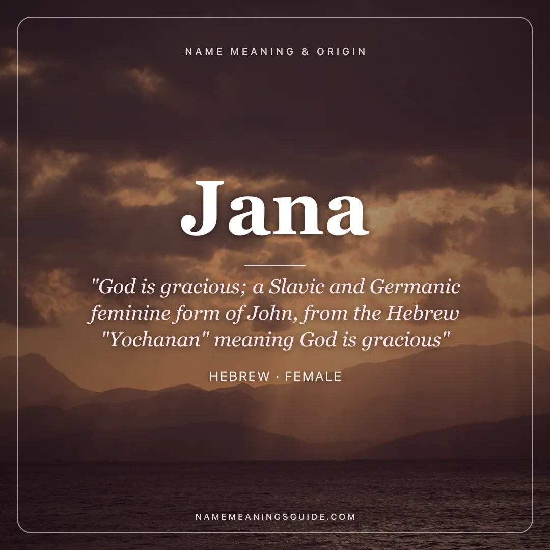 Jana name meaning "God is gracious; a Slavic and Germanic feminine form of John, from the Hebrew "Yochanan" meaning God is gracious" - Hebrew female name share card | NameMeanings