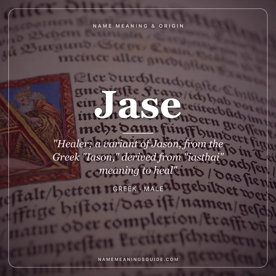 Jase name meaning "Healer; a variant of Jason, from the Greek "Iason," derived from "iasthai" meaning to heal" - Greek male name share card | NameMeanings