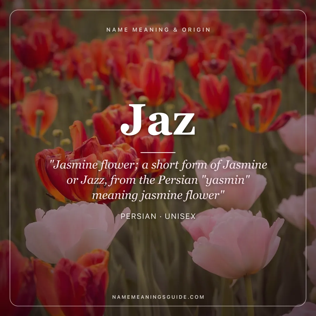 Jaz name meaning "Jasmine flower; a short form of Jasmine or Jazz, from the Persian "yasmin" meaning jasmine flower" - Persian unisex name share card | NameMeanings