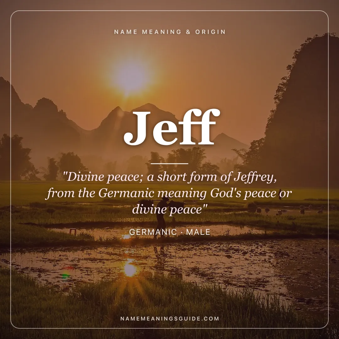 Jeff name meaning "Divine peace; a short form of Jeffrey, from the Germanic meaning God's peace or divine peace" - Germanic male name share card | NameMeanings