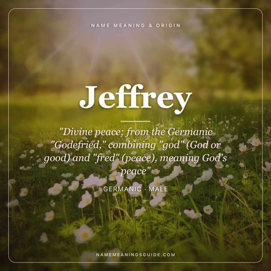 Jeffrey name meaning "Divine peace; from the Germanic "Godefried," combining "god" (God or good) and "fred" (peace), meaning God's peace" - Germanic male name share card | NameMeanings