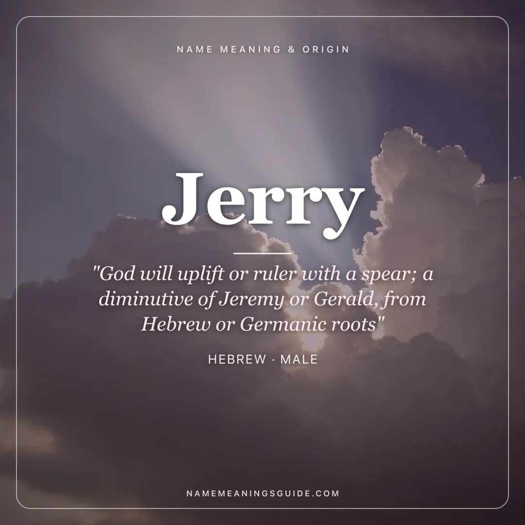 Jerry name meaning "God will uplift or ruler with a spear; a diminutive of Jeremy or Gerald, from Hebrew or Germanic roots" - Hebrew male name share card | NameMeanings