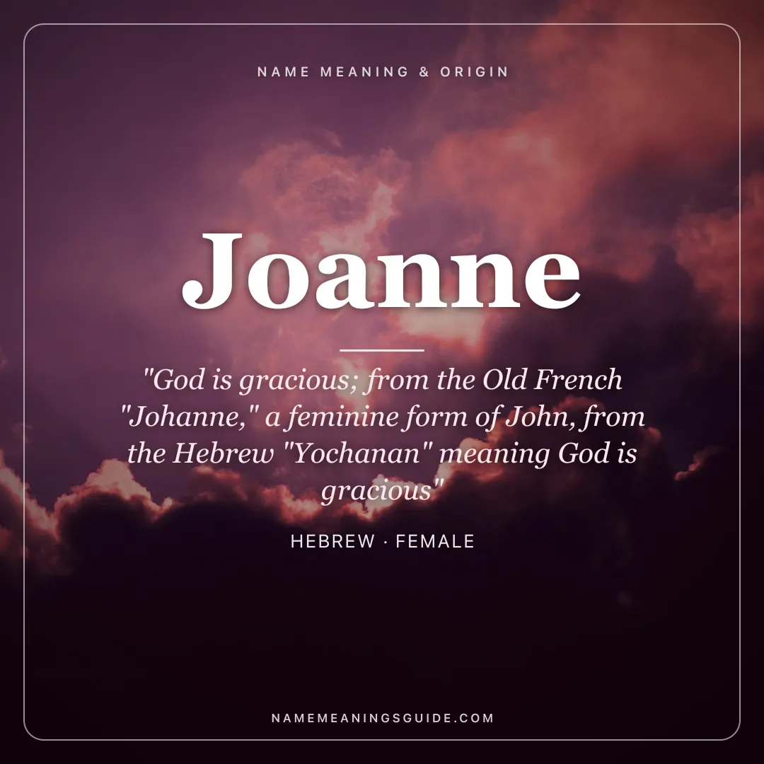 Joanne name meaning "God is gracious; from the Old French "Johanne," a feminine form of John, from the Hebrew "Yochanan" meaning God is gracious" - Hebrew female name share card | NameMeanings