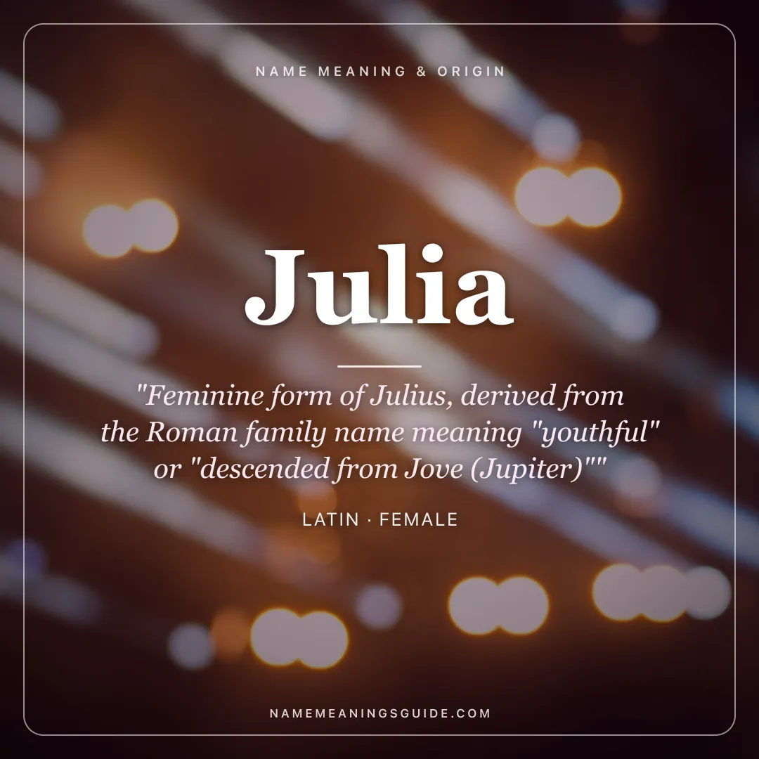 Julia name meaning "Feminine form of Julius, derived from the Roman family name meaning "youthful" or "descended from Jove (Jupiter)"" - Latin female name share card | NameMeanings