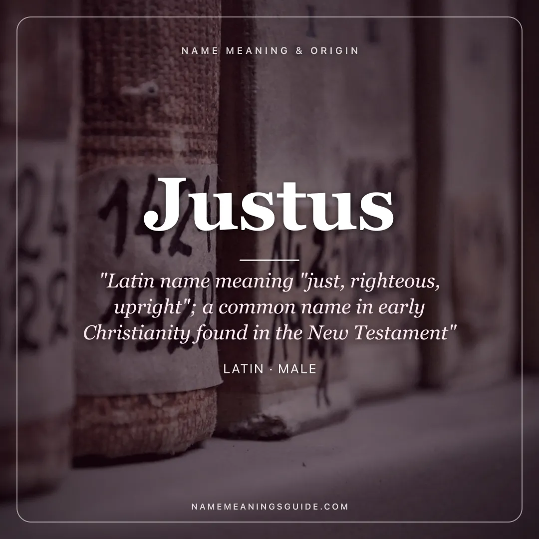 Justus name meaning "Latin name meaning "just, righteous, upright"; a common name in early Christianity found in the New Testament" - Latin male name share card | NameMeanings
