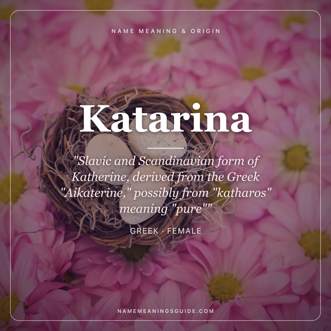 Katarina name meaning "Slavic and Scandinavian form of Katherine, derived from the Greek "Aikaterine," possibly from "katharos" meaning "pure"" - Greek female name share card | NameMeanings