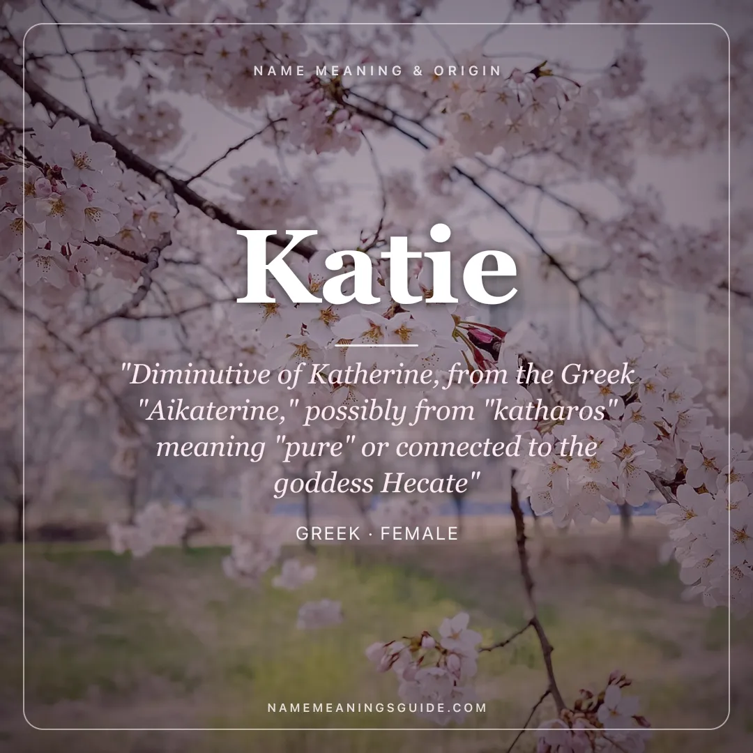 Katie name meaning "Diminutive of Katherine, from the Greek "Aikaterine," possibly from "katharos" meaning "pure" or connected to the goddess Hecate" - Greek female name share card | NameMeanings