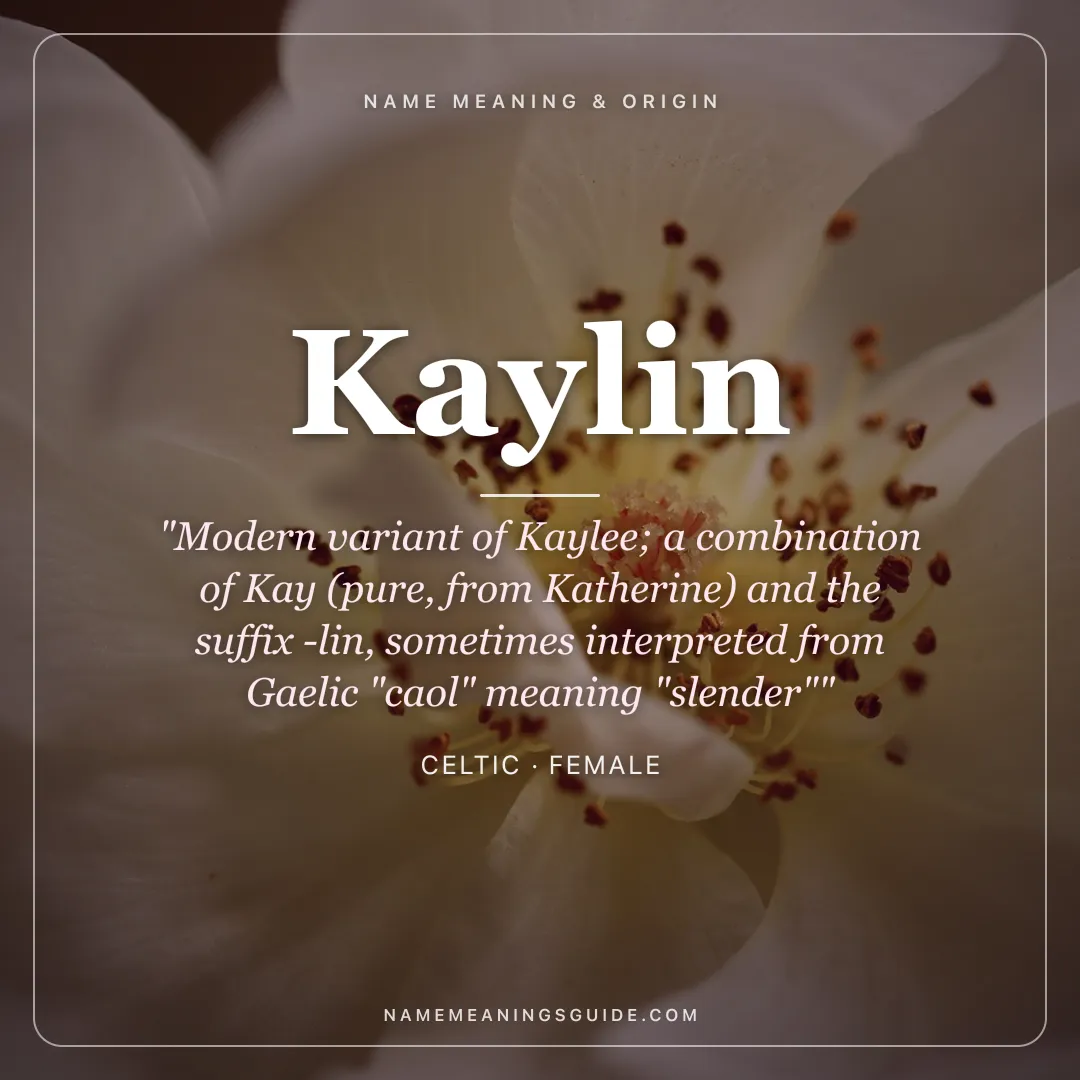 Kaylin name meaning "Modern variant of Kaylee; a combination of Kay (pure, from Katherine) and the suffix -lin, sometimes interpreted from Gaelic "caol" meaning "slender"" - Celtic female name share card | NameMeanings