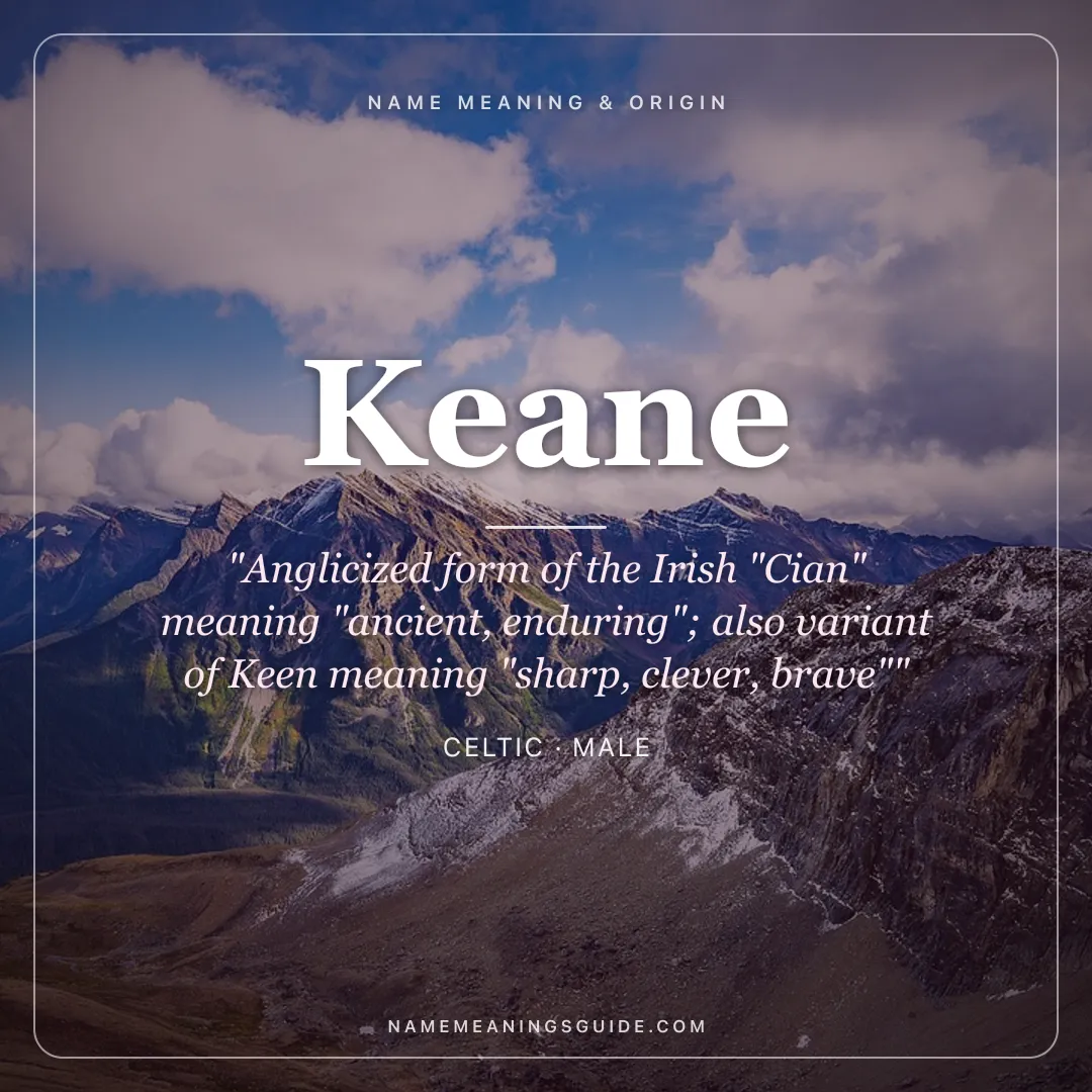 Keane name meaning "Anglicized form of the Irish "Cian" meaning "ancient, enduring"; also variant of Keen meaning "sharp, clever, brave"" - Celtic male name share card | NameMeanings