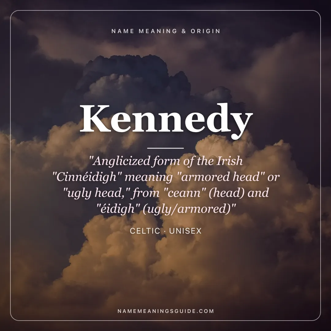 Kennedy name meaning "Anglicized form of the Irish "Cinnéidigh" meaning "armored head" or "ugly head," from "ceann" (head) and "éidigh" (ugly/armored)" - Celtic unisex name share card | NameMeanings