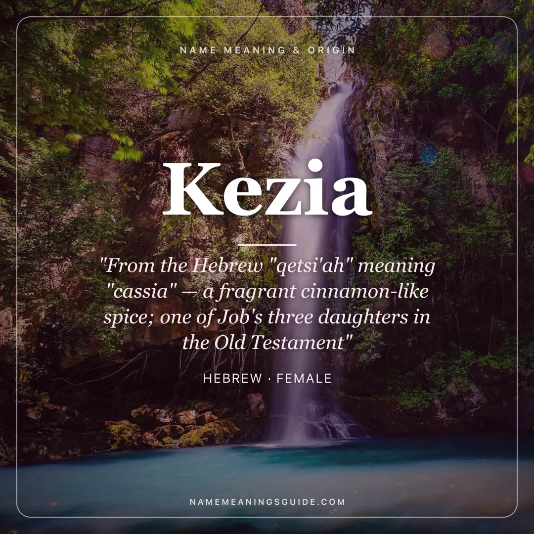 Kezia name meaning "From the Hebrew "qetsi'ah" meaning "cassia" — a fragrant cinnamon-like spice; one of Job's three daughters in the Old Testament" - Hebrew female name share card | NameMeanings