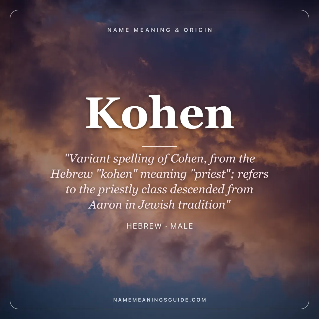 Kohen name meaning "Variant spelling of Cohen, from the Hebrew "kohen" meaning "priest"; refers to the priestly class descended from Aaron in Jewish tradition" - Hebrew male name share card | NameMeanings