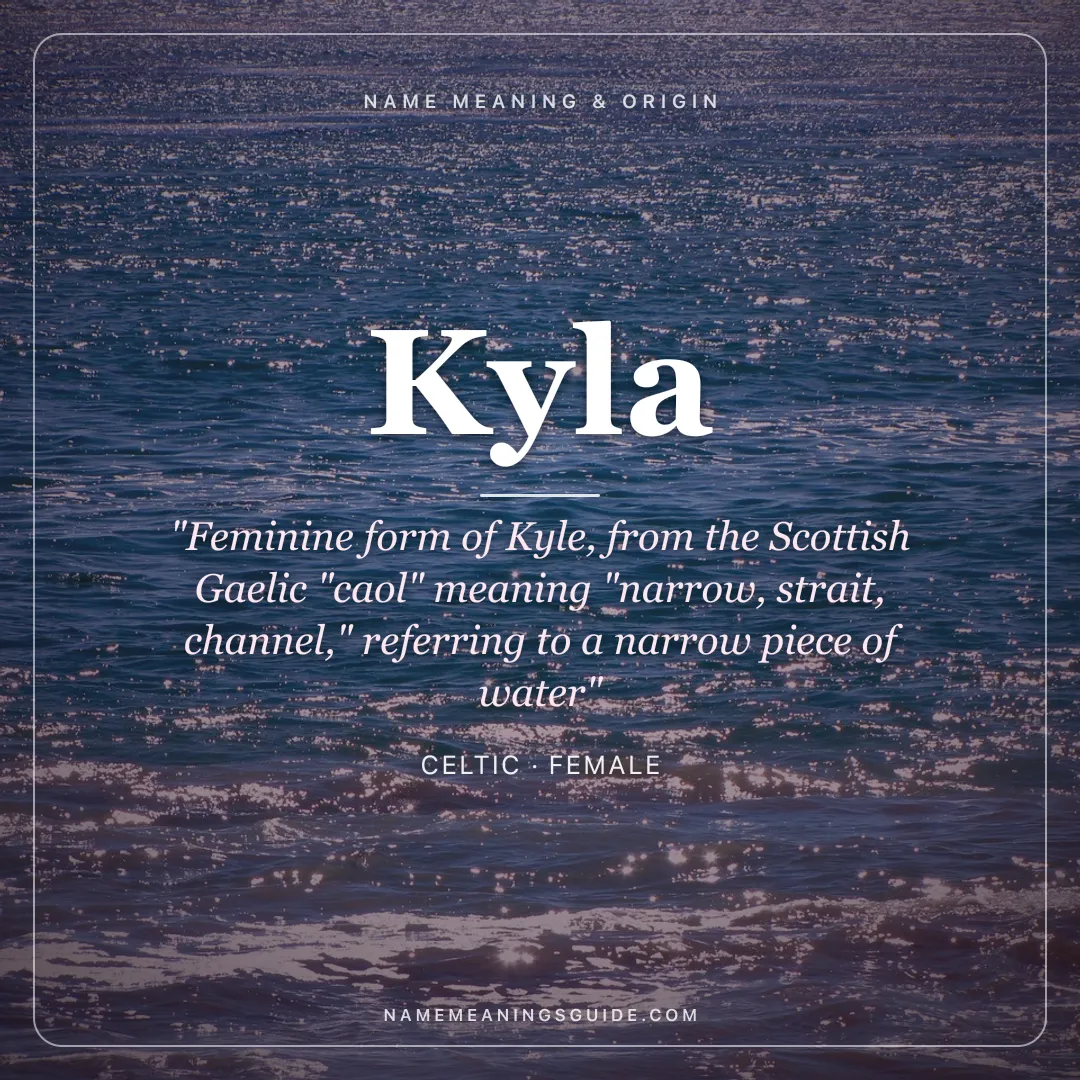 Kyla name meaning "Feminine form of Kyle, from the Scottish Gaelic "caol" meaning "narrow, strait, channel," referring to a narrow piece of water" - Celtic female name share card | NameMeanings