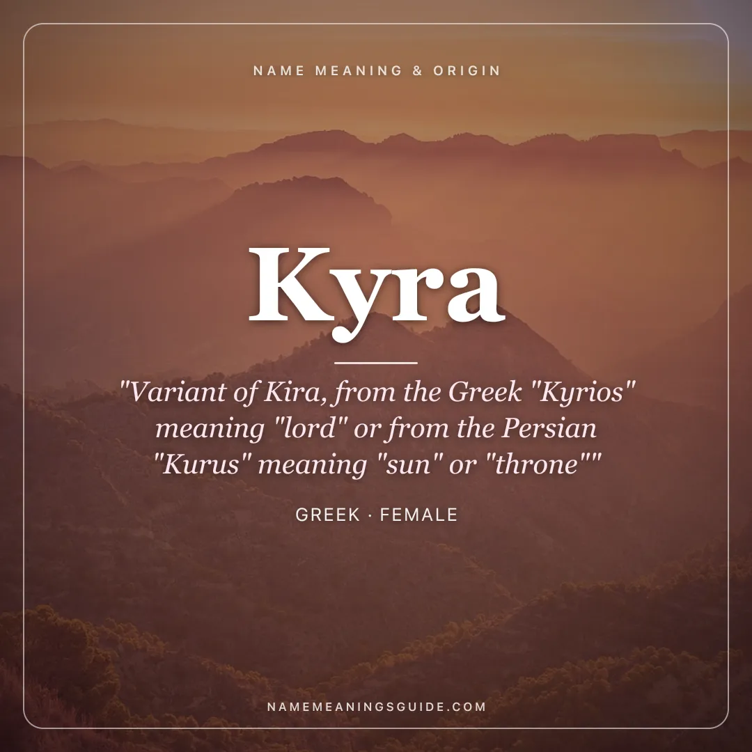 Kyra name meaning "Variant of Kira, from the Greek "Kyrios" meaning "lord" or from the Persian "Kurus" meaning "sun" or "throne"" - Greek female name share card | NameMeanings