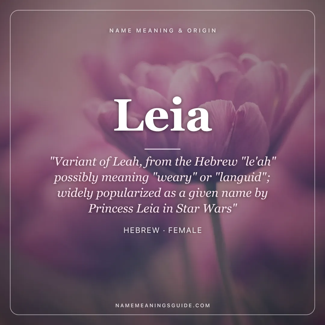 Leia name meaning "Variant of Leah, from the Hebrew "le'ah" possibly meaning "weary" or "languid"; widely popularized as a given name by Princess Leia in Star Wars" - Hebrew female name share card | NameMeanings