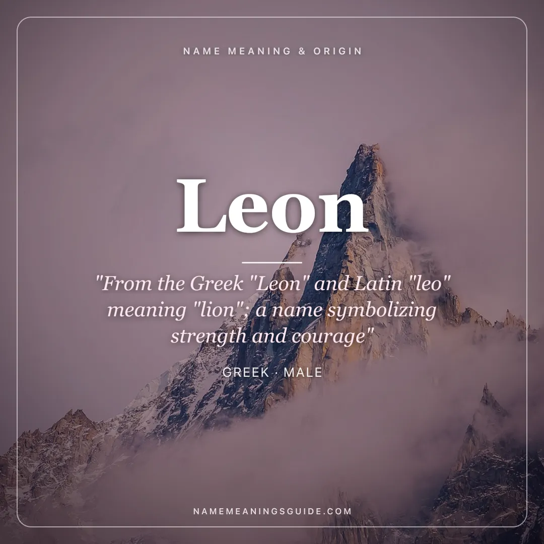Leon name meaning "From the Greek "Leon" and Latin "leo" meaning "lion"; a name symbolizing strength and courage" - Greek male name share card | NameMeanings