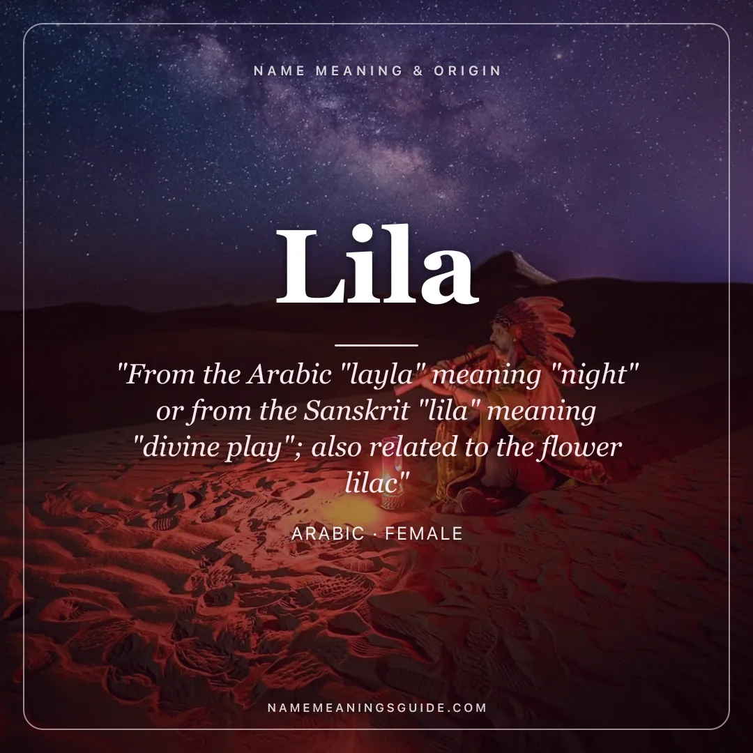 Lila name meaning "From the Arabic "layla" meaning "night" or from the Sanskrit "lila" meaning "divine play"; also related to the flower lilac" - Arabic female name share card | NameMeanings