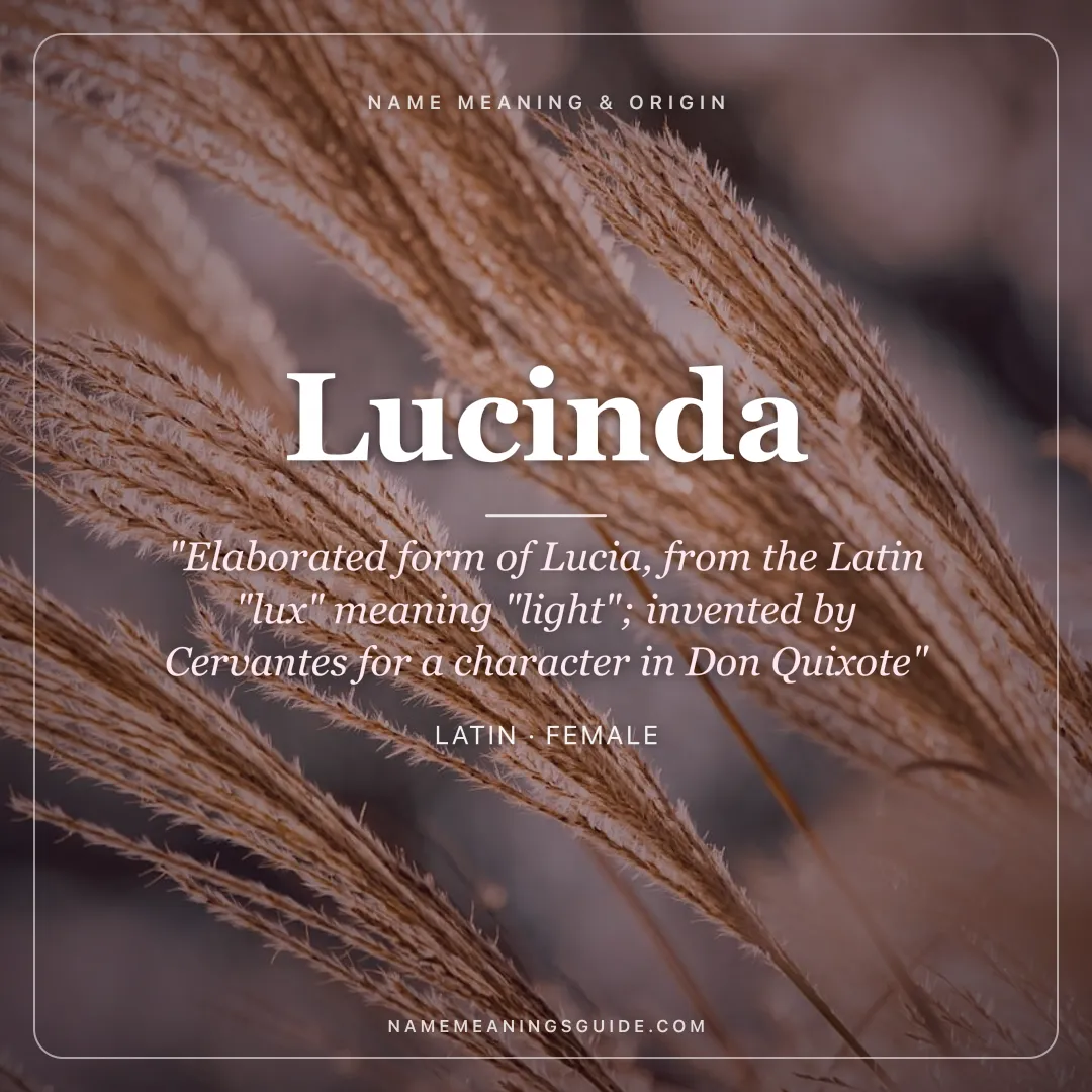 Lucinda name meaning "Elaborated form of Lucia, from the Latin "lux" meaning "light"; invented by Cervantes for a character in Don Quixote" - Latin female name share card | NameMeanings