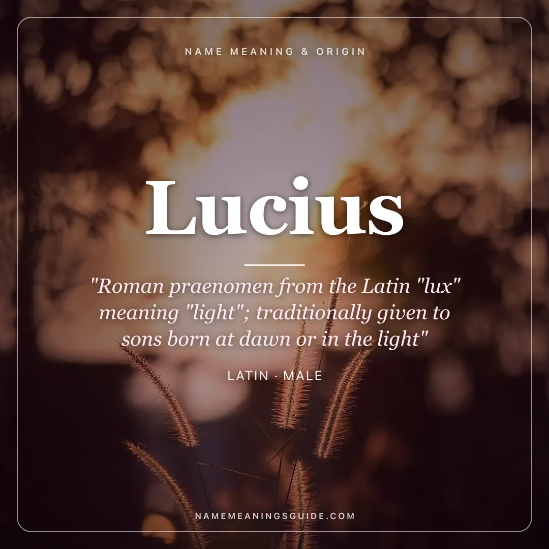 Lucius name meaning "Roman praenomen from the Latin "lux" meaning "light"; traditionally given to sons born at dawn or in the light" - Latin male name share card | NameMeanings