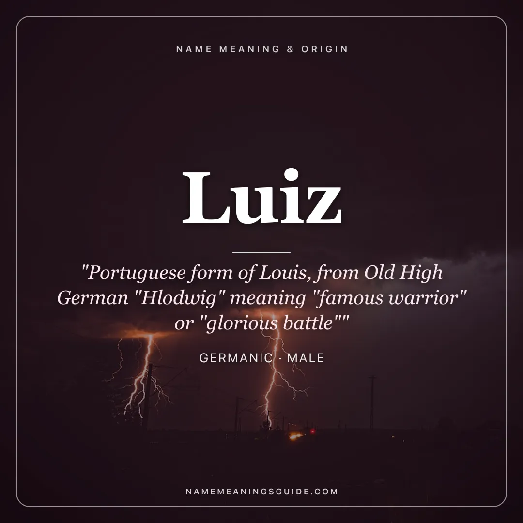 Luiz name meaning "Portuguese form of Louis, from Old High German "Hlodwig" meaning "famous warrior" or "glorious battle"" - Germanic male name share card | NameMeanings