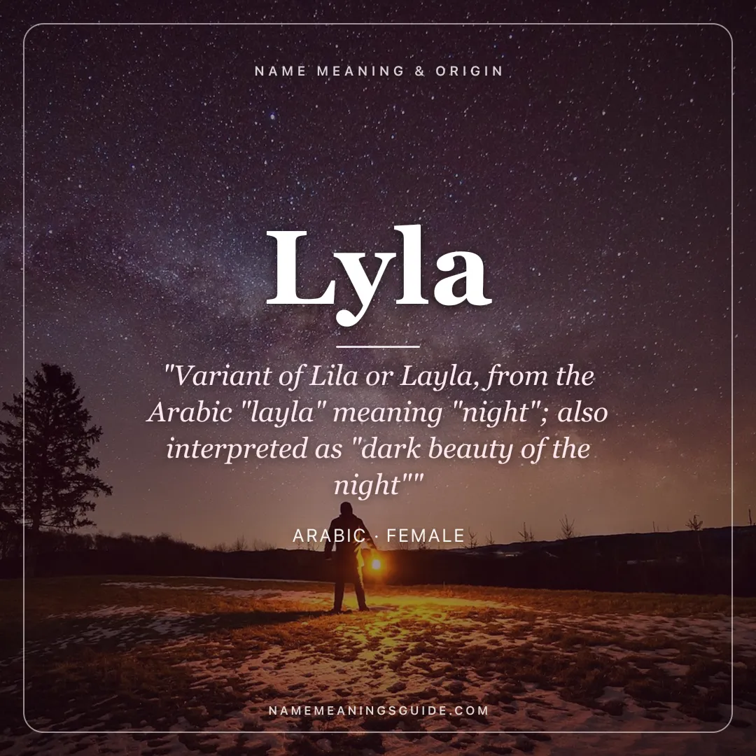 Lyla name meaning "Variant of Lila or Layla, from the Arabic "layla" meaning "night"; also interpreted as "dark beauty of the night"" - Arabic female name share card | NameMeanings