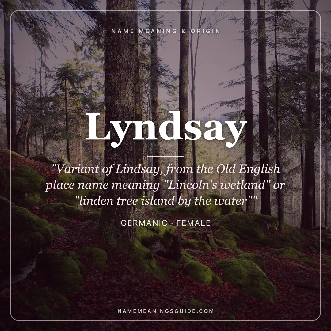 Lyndsay name meaning "Variant of Lindsay, from the Old English place name meaning "Lincoln's wetland" or "linden tree island by the water"" - Germanic female name share card | NameMeanings