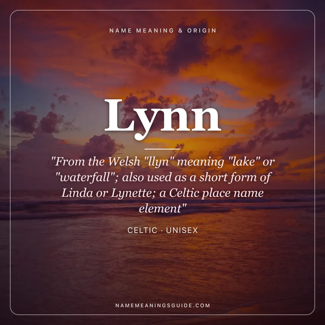 Lynn name meaning "From the Welsh "llyn" meaning "lake" or "waterfall"; also used as a short form of Linda or Lynette; a Celtic place name element" - Celtic unisex name share card | NameMeanings