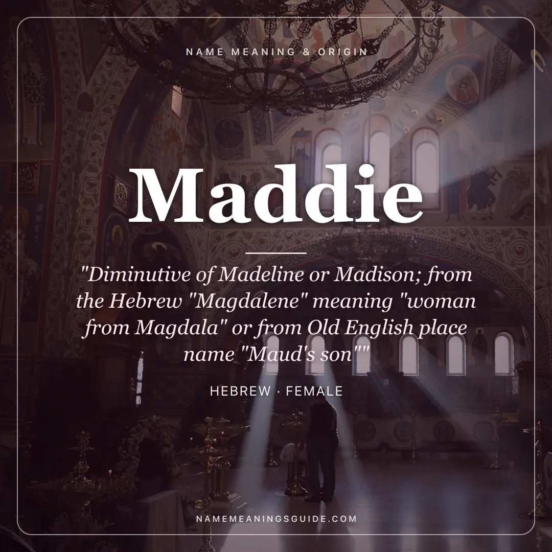 Maddie name meaning "Diminutive of Madeline or Madison; from the Hebrew "Magdalene" meaning "woman from Magdala" or from Old English place name "Maud's son"" - Hebrew female name share card | NameMeanings